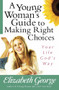 A Young Woman's Guide to Making Right Choices (Your Life God's Way) by Elizabeth George, 9780736921077