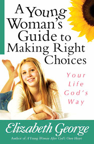A Young Woman's Guide to Making Right Choices (Your Life God's Way) by Elizabeth George, 9780736921077