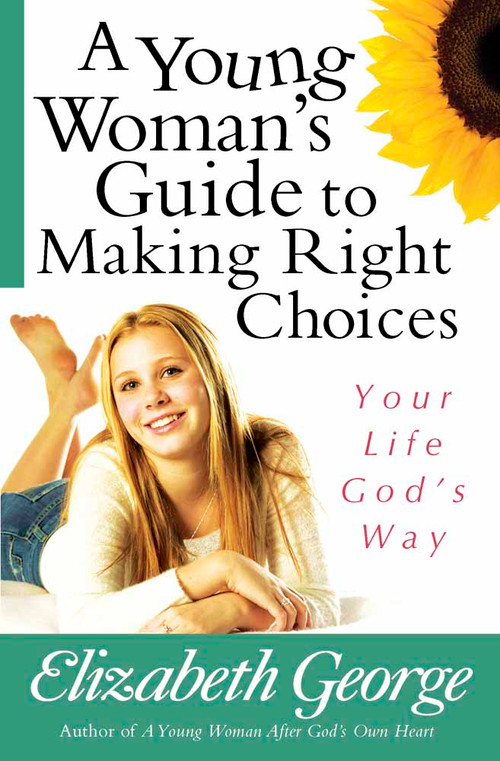 A Young Woman's Guide to Making Right Choices (Your Life God's Way) by Elizabeth George, 9780736921077