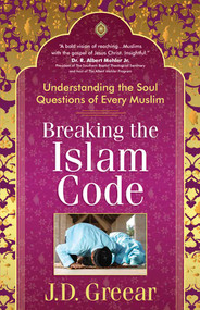 Breaking the Islam Code (Understanding the Soul Questions of Every Muslim) by J.D. Greear, 9780736926386