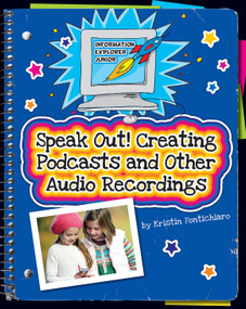 Speak Out! (Creating Podcasts and Other Audio Recordings) by Kristin Fontichiaro, 9781624310225