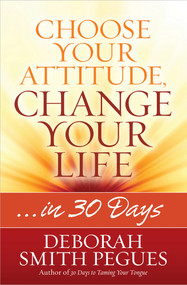 Choose Your Attitude, Change Your Life (…in 30 Days) by Deborah Smith Pegues, 9780736958271