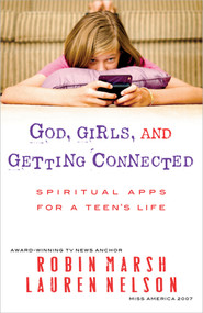 God, Girls, and Getting Connected (Spiritual Apps for a Teen's Life) by Robin Marsh, Lauren Nelson Faram, 9780736945219
