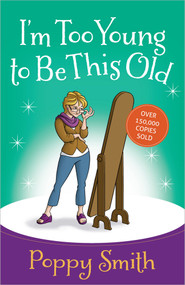 I'm Too Young to Be This Old by Poppy Smith, 9780736950268