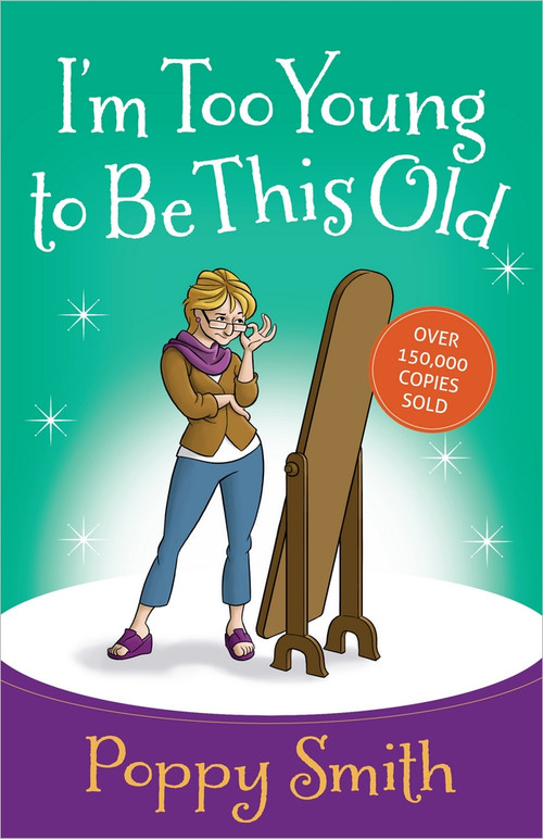 I'm Too Young to Be This Old by Poppy Smith, 9780736950268