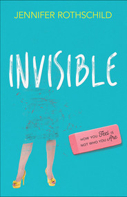 Invisible (How You Feel Is Not Who You Are) by Jennifer Rothschild, 9780736965736