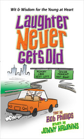 Laughter Never Gets Old (Wisdom and Wit for the Young at Heart) by Bob Phillips, Jonny Hawkins, 9780736958943