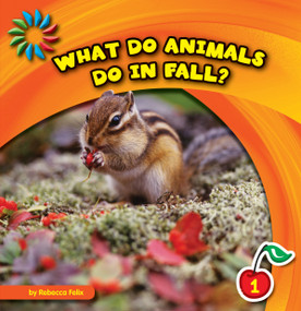What Do Animals Do in Fall? by Rebecca Felix, Lauren McCullough, 9781610809078