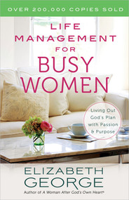 Life Management for Busy Women (Living Out God's Plan with Passion and Purpose) by Elizabeth George, 9780736951265