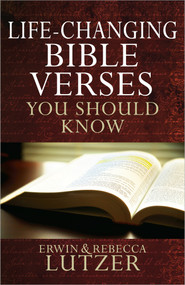 Life-Changing Bible Verses You Should Know by Erwin W. Lutzer, Rebecca Lutzer, 9780736939522