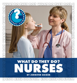 What Do They Do? Nurses by Jennifer Zeiger, 9781602798083