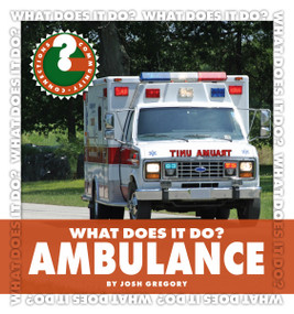 What Does It Do? Ambulance by Josh Gregory, 9781602799691