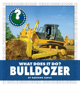 What Does It Do? Bulldozer by Gaetano Capici, 9781602799721