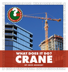 What Does It Do? Crane by Josh Gregory, 9781602799677