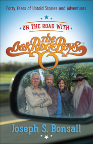 On the Road with The Oak Ridge Boys (Forty Years of Untold Stories and Adventures) by Joseph S. Bonsall, 9780736964197