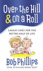 Over the Hill and on a Roll (Laugh Lines for the Better Half of Life) by Bob Phillips, 9780736929165