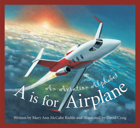 A is for Airplane (An Aviation Alphabet) by Mary Ann McCabe Riehle, David Craig, 9781585363582