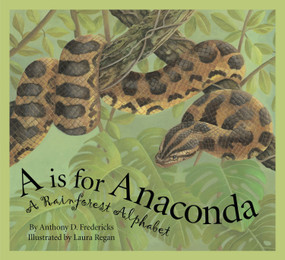 A is For Anaconda (A Rainforest Alphabet) by Anthony D. Fredericks, Laura Regan, 9781585363179