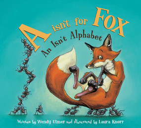 A Isn't for Fox (An Isn't Alphabet) by Wendy Ulmer, Laura Knorr, 9781585363193
