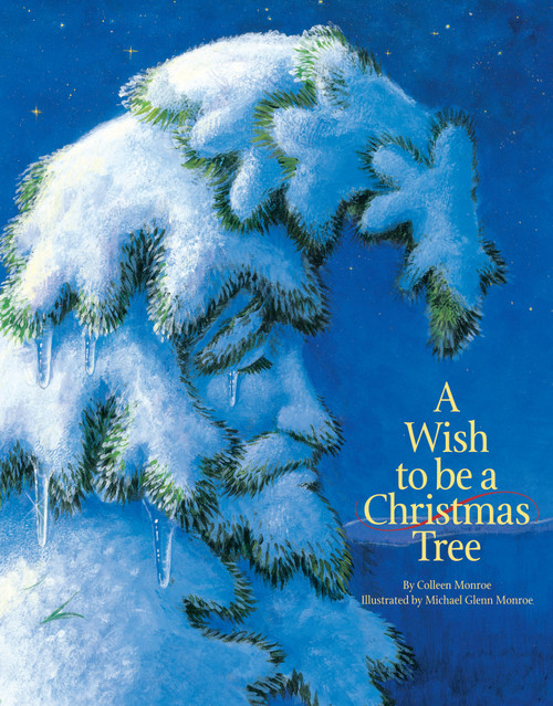 A Wish to be a Christmas Tree by Colleen Monroe, Michael Glenn Monroe, 9781585360024