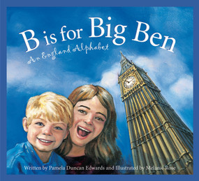 B is for Big Ben (An England Alphabet) by Pamela Duncan Edwards, Melanie Rose, 9781585363056