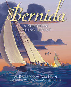 Bernida: A Michigan Sailing Legend (A Michigan Sailing Legend) by Al Declercq, Tom Ervin, Gloria Whelan, David Miles, 9781585369041