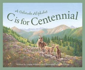 C is for Centennial (A Colorado Alphabet) by Louise Doak Whitney, Helle Urban, 9781585360581
