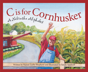 C is for Cornhusker (A Nebraska Alphabet) by Rajean Luebs Shepherd, Sandy Appleoff, 9781585361472