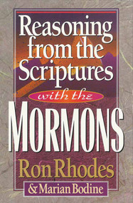 Reasoning from the Scriptures with the Mormons by Ron Rhodes, Marian Bodine, 9781565073289
