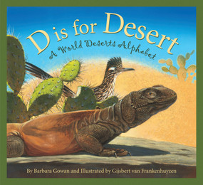 D is for Desert (A World Deserts Alphabet) by Barbara Gowan, Gijsbert van Frankenhuyzen, 9781585365012