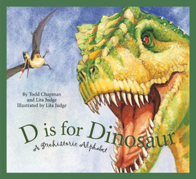 D is for Dinosaur (A Prehistoric Alphabet) by Todd Chapman, Lita Judge, 9781585362424