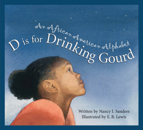 D is for Drinking Gourd (An African American Alphabet) by Nancy I. Sanders, E. B. Lewis, 9781585362936