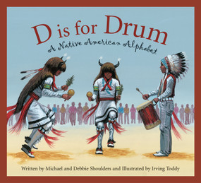 D is for Drum (A Native American Alphabet) by Michael Shoulders, Debbie Shoulders, Irving Toddy, 9781585362745