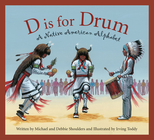 D is for Drum (A Native American Alphabet) by Michael Shoulders, Debbie Shoulders, Irving Toddy, 9781585362745