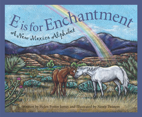 E is for Enchantment (A New Mexico Alphabet) by Helen Foster James, Neecy Twinem, 9781585361533
