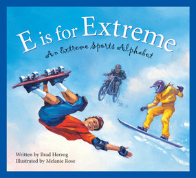 E is for Extreme (An Extreme Sports Alphabet) by Brad Herzog, Melanie Rose, 9781585363100