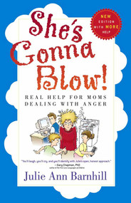 She's Gonna Blow! (Real Help for Moms Dealing with Anger) by Julie Ann Barnhill, 9780736915526