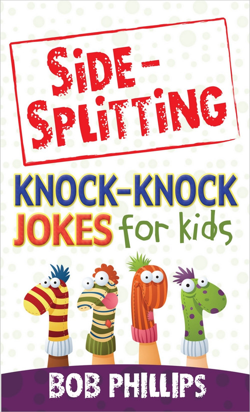 Side-Splitting Knock-Knock Jokes for Kids by Bob Phillips, 9780736948364