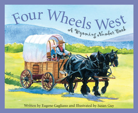 Four Wheels West (A Wyoming Number Book) by Eugene Gagliano, Susan Guy, 9781585362103