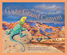 G is for Grand Canyon (An Arizona Alphabet) by Barbara Gowan, Katherine Larson, 9781585360680
