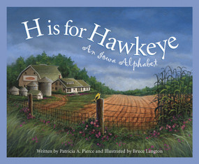 H is for Hawkeye (An Iowa Alphabet) by Patricia A. Pierce, Bruce Langton, 9781585361144