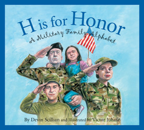 H is for Honor (A Military Family Alphabet) by Devin Scillian, Victor Juhasz, 9781585362929