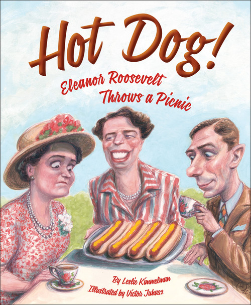 Hot Dog!  Eleanor Roosevelt Throws a Picnic by Leslie Kimmelman, Victor Juhasz, 9781585368303