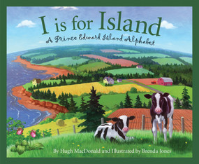 I is for Island (A Prince Edward Island Alphabet) by Hugh MacDonald, Brenda Jones, 9781585363674