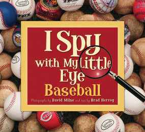 I Spy with My Little Eye Baseball (Baseball) by Brad Herzog, David Milne, 9781585364961