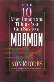 The 10 Most Important Things You Can Say to a Mormon by Ron Rhodes, 9780736905343