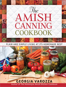 The Amish Canning Cookbook (Plain and Simple Living at Its Homemade Best) by Georgia Varozza, 9780736948999