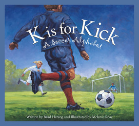 K is for Kick (A Soccer Alphabet) by Brad Herzog, 9781585361304