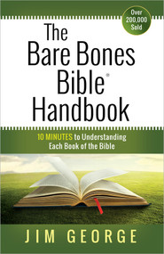 The Bare Bones Bible Handbook (10 Minutes to Understanding Each Book of the Bible) by Jim George, 9780736958189
