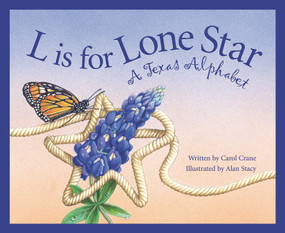 L is for Lone Star (A Texas Alphabet) by Carol Crane, Alan Stacy, 9781585360192